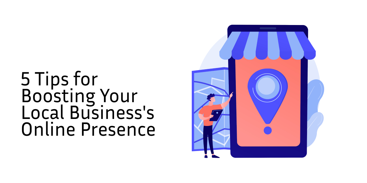 5 Tips for Boosting Your Local Business's Online Presence